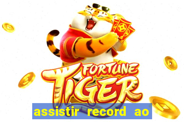 assistir record ao vivo bahia